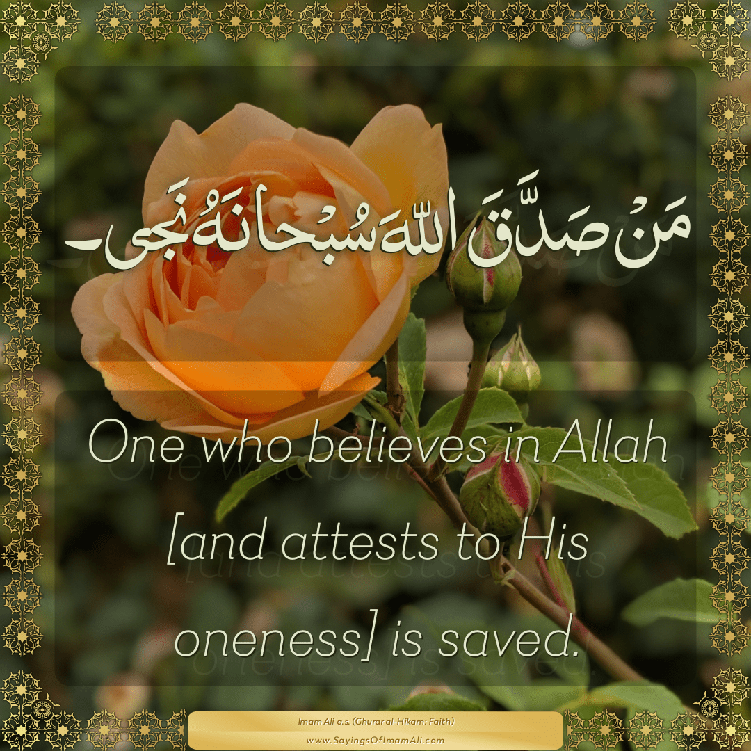 One who believes in Allah [and attests to His oneness] is saved.